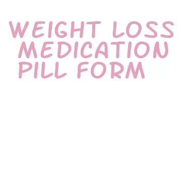 weight loss medication pill form