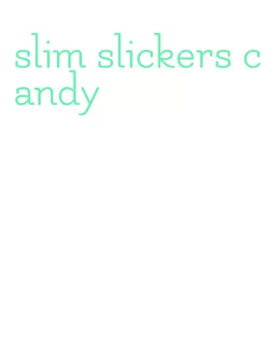 slim slickers candy