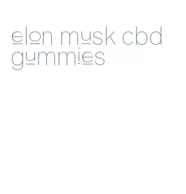 elon musk cbd gummies