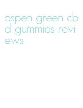 aspen green cbd gummies reviews