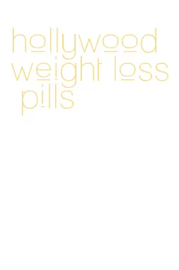 hollywood weight loss pills