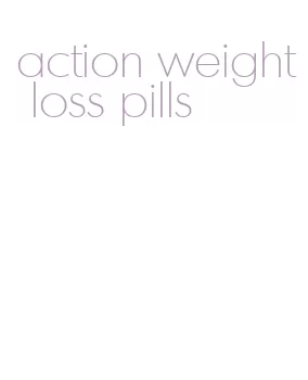 action weight loss pills