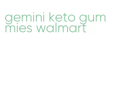 gemini keto gummies walmart