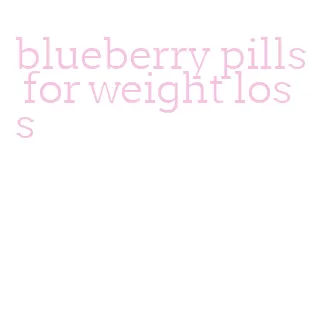 blueberry pills for weight loss