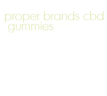 proper brands cbd gummies