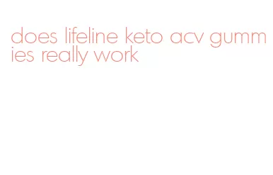 does lifeline keto acv gummies really work