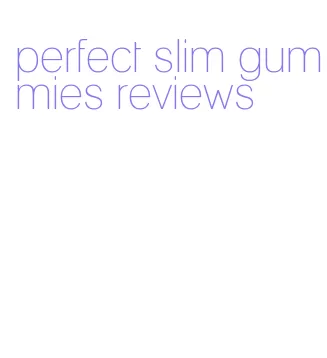 perfect slim gummies reviews