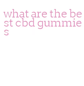 what are the best cbd gummies