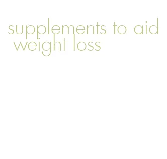 supplements to aid weight loss