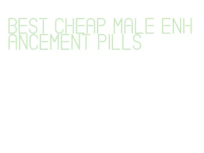 best cheap male enhancement pills