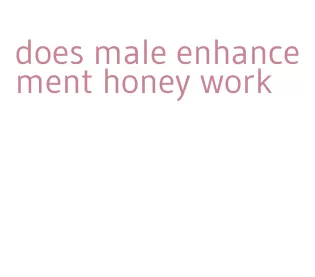 does male enhancement honey work