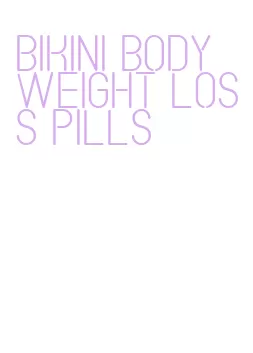 bikini body weight loss pills