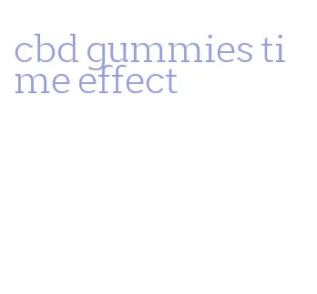 cbd gummies time effect