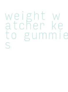 weight watcher keto gummies