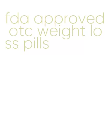 fda approved otc weight loss pills