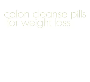 colon cleanse pills for weight loss