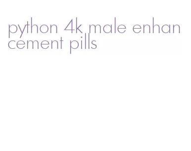 python 4k male enhancement pills