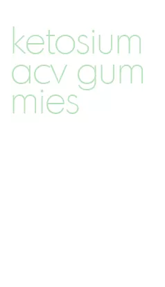 ketosium acv gummies