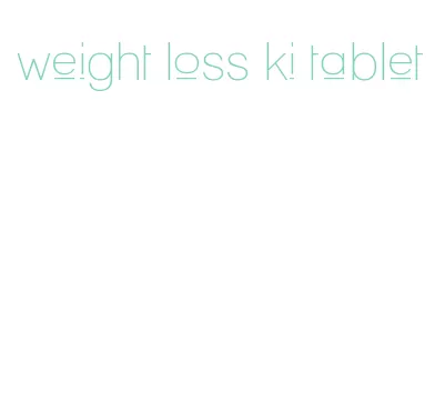 weight loss ki tablet