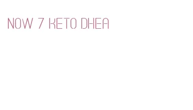 now 7 keto dhea