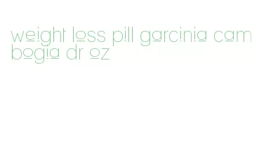 weight loss pill garcinia cambogia dr oz