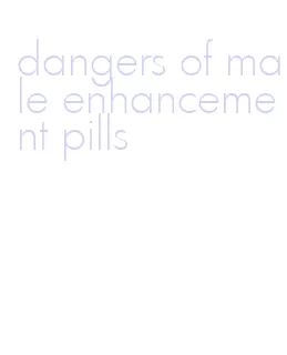 dangers of male enhancement pills