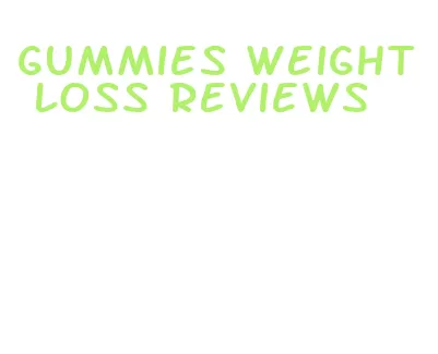 gummies weight loss reviews