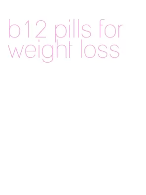 b12 pills for weight loss