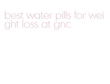 best water pills for weight loss at gnc