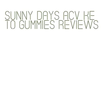 sunny days acv keto gummies reviews