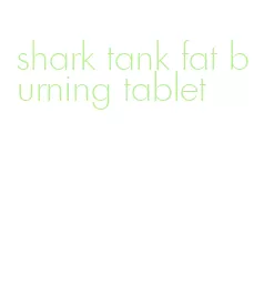 shark tank fat burning tablet