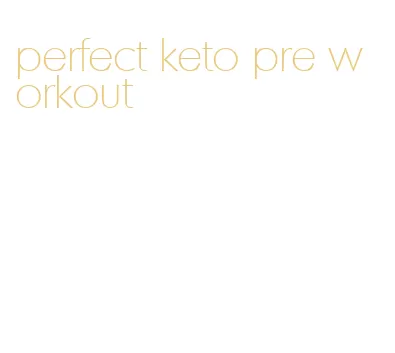 perfect keto pre workout