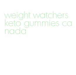 weight watchers keto gummies canada